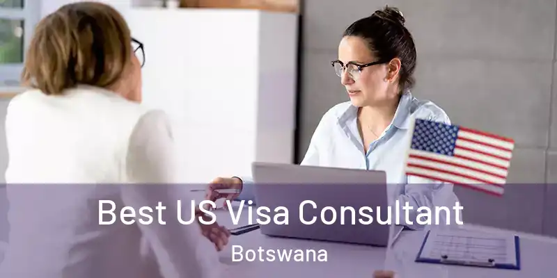  Best US Visa Consultant Botswana
