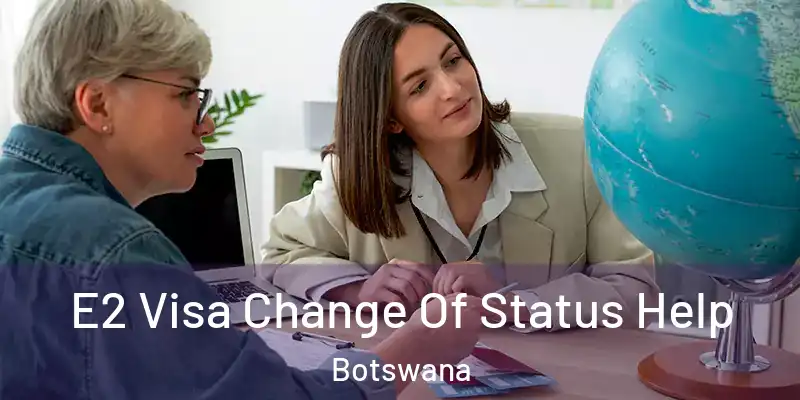  E2 Visa Change Of Status Help Botswana