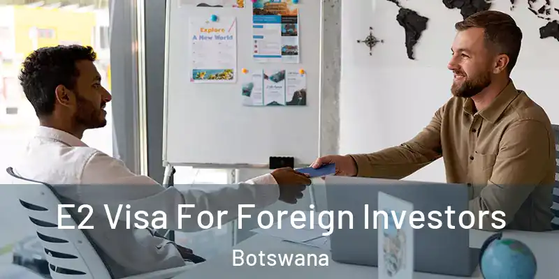  E2 Visa For Foreign Investors Botswana