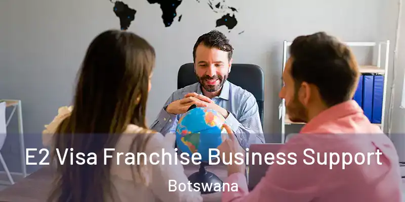  E2 Visa Franchise Business Support Botswana