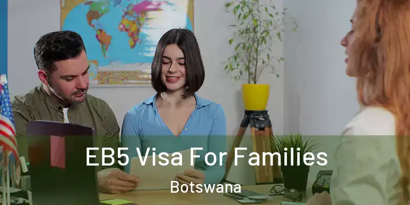  EB5 Visa For Families Botswana