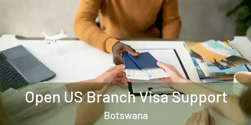  Open US Branch Visa Support Botswana
