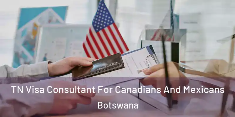  TN Visa Consultant For Canadians And Mexicans Botswana