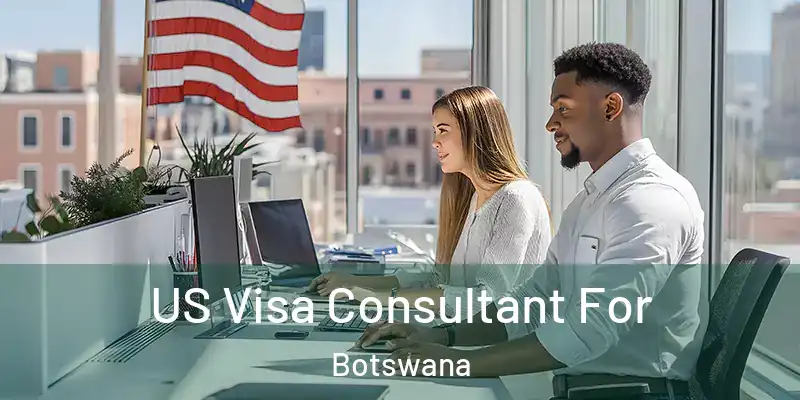  US Visa Consultant For Botswana