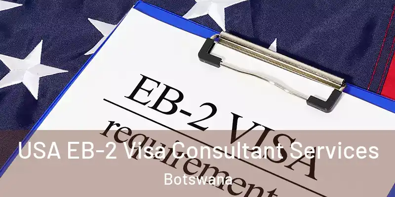  USA EB-2 Visa Consultant Services Botswana